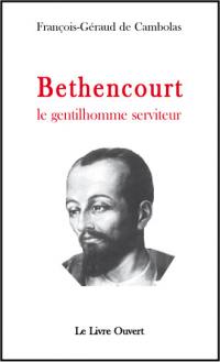 BETHENCOURT LE GENTILHOMME SERVITEUR F-G de Cambolas