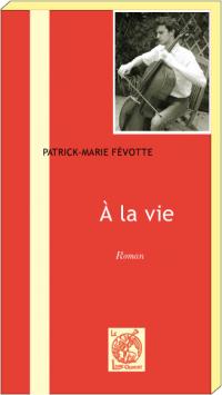 A LA VIE Patrick-Marie Févotte