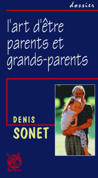 L'ART D'ETRE PARENTS ET GRANDS-PARENTS Denis Sonet
