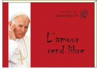 JEAN-PAUL II L'amour rend libre