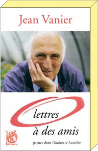 LETTRES A DES AMIS Jean Vanier