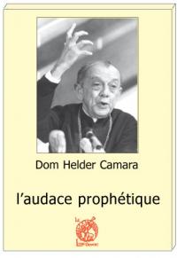 DOM HELDER CAMARA l'audace prophétique - Jean-Pierre GUEREND - préface Mgr GILSON