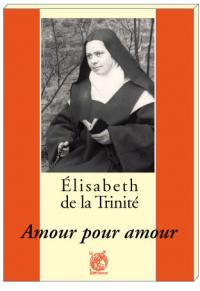 ELISABETH DE LA TRINITE Amour pour amour - Patrick-Marie FEVOTTE