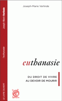 EUTHANASIE Du droit de vivre au devoir de mourir  Joseph-Marie VERLINDE