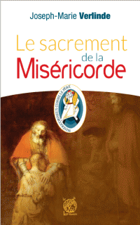 LE SACREMENT DE LA MISÉRICORDE Sacrement de Pénitence et Réconciliation - Joseph-Marie VERLINDE