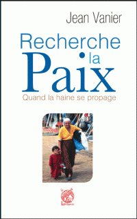 RECHERCHE LA PAIX Quand la haine se propage - Jean VANIER