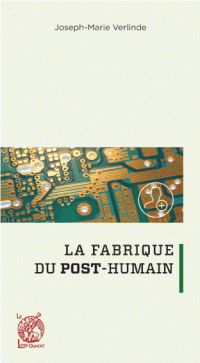 LA FABRIQUE DU POST-HUMAIN Joseph-Marie VERLINDE