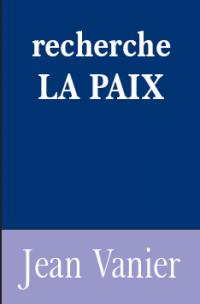 RECHERCHE LA PAIX Jean Vanier