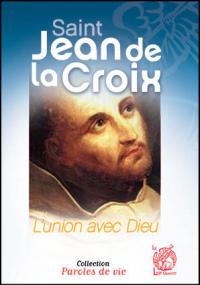 SAINT JEAN DE LA CROIX L'union avec Dieu - JACQUES GAUTHIER