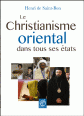 LE CHRISTIANISME ORIENTAL DANS TOUS SES ÉTATS