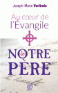 Au cœur de l’Évangile, le NOTRE PÈRE  — P. JOSEPH-MARIE VERLINDE