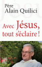 AVEC JÉSUS,TOUT S'ÉCLAIRE ! Père Alain QUILICI